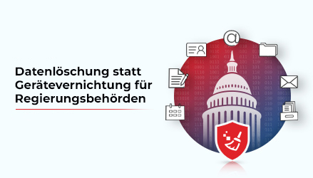 Notwendigkeit der Datenlöschung gegenüber der Gerätevernichtung für Regierungsbehörden