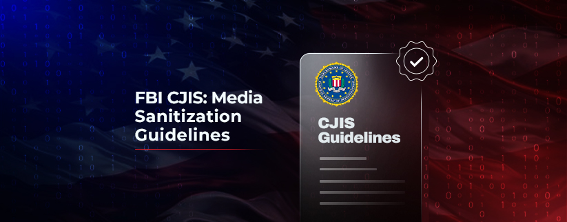 A digital graphic featuring the title 'FBI CJIS: Media Sanitization Guidelines' on a dark background with an American flag overlay. On the right, there is an illustration of a document labeled 'CJIS G