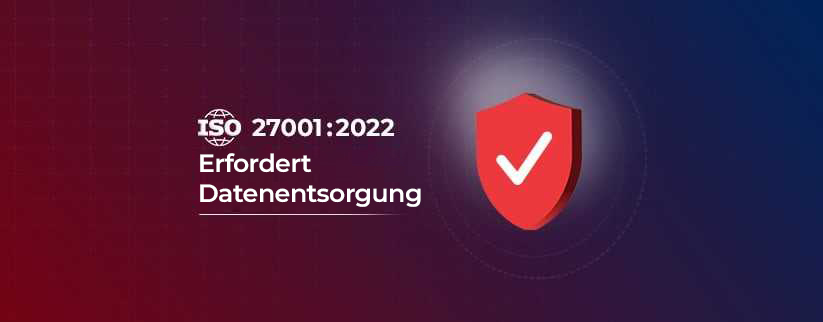 ISO 27001 2022 fordert datenvernichtung