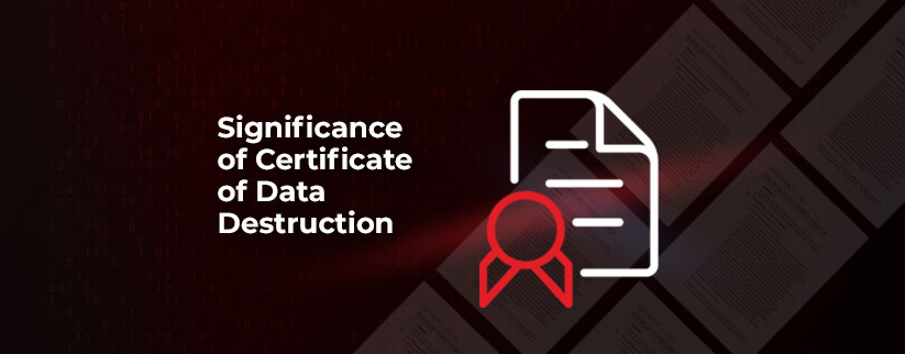 Significance of Certificate of Destruction