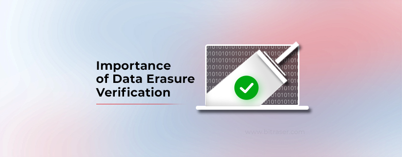 Image of a laptop displaying binary "1"s and "0"s being wiped with a wiper, with a green checkmark in the wiped area on the right, indicating successful data erasure verification. Text on the left reads Importance of Data Erasure Verification.