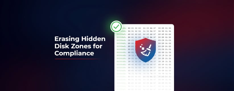 Illustration of secure data erasure showing binary code on a storage drive with a shield icon and a checkmark, against a dark gradient background. Also contains text that reads, Erasing Hidden Disk Zones for Compliance